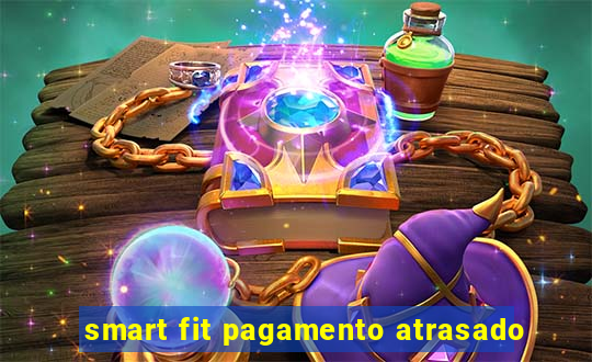 smart fit pagamento atrasado